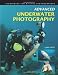 Advanced Underwater Photography: Techniques for Digital Photographers