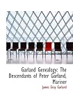 Garland Genealogy: The Descendants of Peter Garland, Mariner