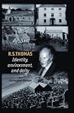 R.S. Thomas: Identity, Environment, Deity
