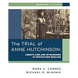 the trial of anne hutchinson liberty law and intolerance in puritan new england reacting to the past