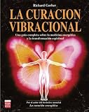 La Curacion Vibracional/ the Practical Guide to Vibrational Medicine: Una Guia Completa Sobre La Medicina Energetica Y La Transformacion Espiritual / Energy … Spiritual Transformation