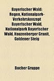 Bayerischer Wald: Regen, Nationalpark Bayerischer Wald, Burgruine Lobenstein, Hauzenberger Granit, Goldener Steig, B�hmerwald, Naturpark Bayerischer ... Gebirge, Sender Hoher Bogen, M�hlhiasl, Ilz - 