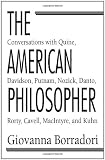 The American Philosopher: Conversations With Quine, Davidson, Putnam, Nozick, Danto, Rorty, Cavell, Macintyre, and Kuhn (0226066487) by Borradori, Giovanna