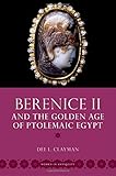 Berenice II and the Golden Age of Ptolemaic Egypt (Women in Antiquity)