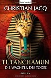 Tutanchamun - Die W&auml;chter des Todes: Roman - Christian Jacq