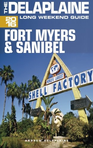 FORT MYERS & SANIBEL - The Delaplaine 2016 Long Weekend Guide (Long Weekend Guides)