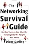 The Networking Survival Guide: Get the Success You Want By Tapping Into the People You Know