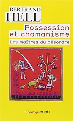 Possession et chamanisme : Les maîtres du désordre