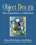 Object Design: Roles, Responsibilities, and Collaborations (Addison-Wesley Object Technologiey Series)