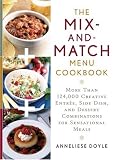 The Mix-and-match Menu Cookbook: More than 124,000 Creative Appetizer, Entree, and Dessert Combinations for Sensational Meals