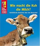  : Was Kinder wissen wollen. Wie macht die Kuh die Milch? Verbl&uuml;ffende Antworten &uuml;ber den Bauernhof
