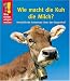  : Was Kinder wissen wollen. Wie macht die Kuh die Milch? Verbl&uuml;ffende Antworten &uuml;ber den Bauernhof