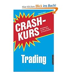 Crashkurs Trading: Das Einsteigerwerk f�r Trader - und alle, die es werden m�chten!