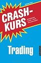 Crashkurs Trading: Das Einsteigerwerk f&uuml;r Trader - und alle, die es werden m&ouml;chten!