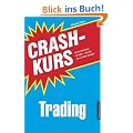 Crashkurs Trading: Das Einsteigerwerk f�r Trader - und alle, die es werden m�chten!