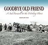 Goodbye old friend : a sad farewell to the working horse