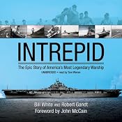 Intrepid: The Epic Story of America's Most Legendary Warship | [Bill White, Robert Gandt]