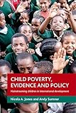 Child poverty, evidence and policy : mainstreaming children in international development