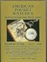 American Pocket Watches Identification and Price Guide: Beginning to End. . .1830-1990