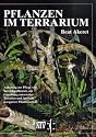 Pflanzen im Terrarium: Anleitung zur Pflege von Terrarienpflanzen, zur Gestaltung naturnaher Terrarien und Auswahl geeigneter Pflanzenarten