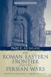 The Roman Eastern Frontier and the Persian Wars Ad 363-628