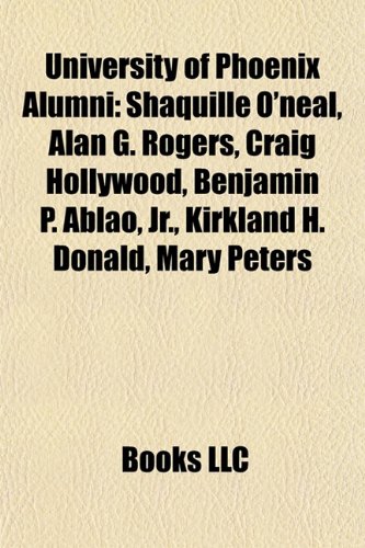 Produkt-Bild: University of Phoenix Alumni: Shaquille O'Neal, Alan G. Rogers, Craig Hollywood, Benjamin P. Ablao, JR., Kirkland H. Donald, Mary Peters