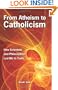 From Atheism to Catholicism: How Scientists and Philosophers Led Me to the Truth
