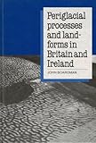 Periglacial processes and landforms in Britain and Ireland