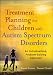 Treatment Planning for Children with Autism Spectrum Disorders: An Individualized, Problem-Solving Approach