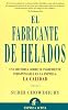 El Fabricante De Helados/ the Ice Cream Maker: Una Historia Sobre El Ingrediente Indispensable En La Empresa: La Calidad / an Inspiring Tale About Making ... in Everything Yo (Spanish Edition)