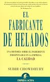 El Fabricante De Helados/ the Ice Cream Maker: Una Historia Sobre El Ingrediente Indispensable En La Empresa: La Calidad / an Inspiring Tale About Making ... in Everything Yo (Spanish Edition)