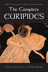 The Complete Euripides: Bacchae and Other Plays Volume IV (Greek Tragedy in New Translations)