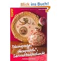 Decoupage, d�copatch, Serviettentechnik: Techniken und Ideen