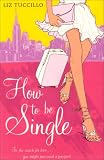 How to Be Single: A Novel