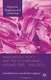 Immigration Policy and the Scandinavian Welfare State 1945-2010 (Migration, Diasporas and Citizenship)