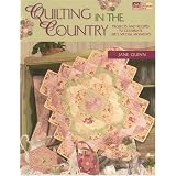 Quilting in the Country: Projects and Recipes to Celebrate Life's Special Moments
