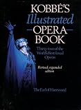 Kobbʹe's illustrated opera book : thirty-two of the world's best-loved operas