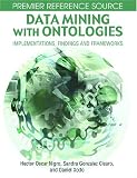 Data Mining with Ontologies: Implementations, Findings and Frameworks (Premier Reference): Implementations, Findings and Frameworks (Premier Reference)