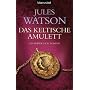 Das keltische Amulett: Historischer Roman