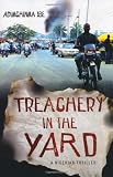 Treachery in the Yard: A Nigerian Thriller by Adimchinma Ibe