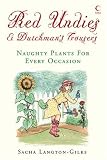 Red Undies and Dutchman's Trousers: Naughty Plants for All Occasions
