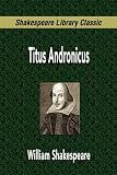  : Titus Andronicus (Shakespeare Library Classic)