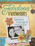Fabulous Friendships: Scrapbooking The Relationships That Make Life Fun