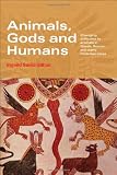 Animals, Gods and Humans: Changing Attitudes to Animals in Greek, Roman and Early Christian Thought