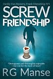 Screw Friendship: Darkly Fun Mystery (The Frank Friendship Series Book 1)
