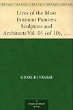 Lives of the Most Eminent Painters Sculptors and Architects Vol. 01 (of 10), Cimabue to Agnolo Gaddi