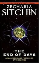 The End of Days: Armageddon and Prophecies of the Return (The Earth Chronicles)