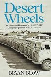Desert Wheels: An Illustrated History of No 51 (RAF) MT Company / Squadron MEAF - 1942-56