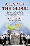 Review McFarland & Co Inc  / A Lap of the Globe: Behind the Wheel of a Vintage Mercedes in the World's Longest Auto Race