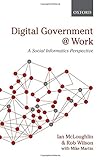 Digital government at work : a social informatics perspective